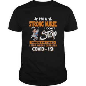 Im A Strong Nurse I Dont Stop When Im Tired I Stop When I Defeated Covid19 Shirt